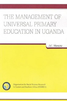 The Management of Universal Primary Ed - J. C. Munene, Issa G. Shivji