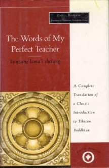 The Words of My Perfect Teacher/Kunzang Lama'I Shelung (Sacred Literature) - Patrul Rinpoche, Lamai Shelung Kunzang, Association Padmakara Staff