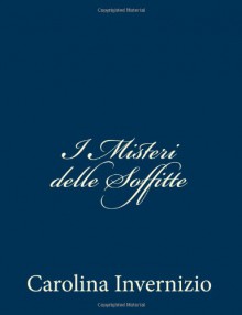 I Misteri delle Soffitte (Italian Edition) - Carolina Invernizio