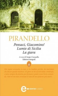 Pensaci, Giacomino! - Lumie di Sicilia - La giara (eNewton Classici) (Italian Edition) - Luigi Pirandello