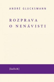 Rozprava o nenávisti - André Glucksmann, Helena Beguivinová