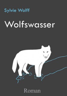 Wolfswasser - Sylvie Wolff