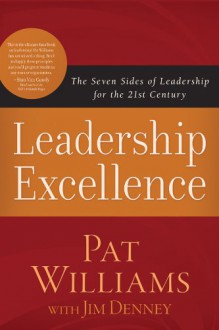 Leadership Excellence: The Seven Sides of Leadership for the 21st Century - Pat Williams, Jim Denney