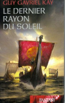 Le Dernier Rayon du Soleil - Guy Gavriel Kay