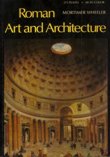 Roman Art And Architecture - Robert Eric Mortimer Wheeler