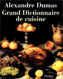 Petit Dictionnaire De Cuisine (Les Grands Classiques De La Gastronomie) (French Edition) - Alexandre Dumas