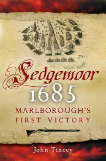 Sedgemoor 1685: Marlborough's First Victory - John Tincey