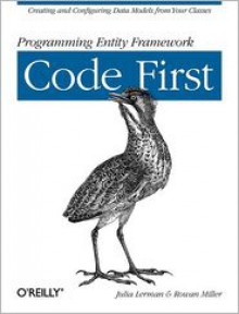 Programming Entity Framework: Code First - Julia Lerman, Rowan Miller