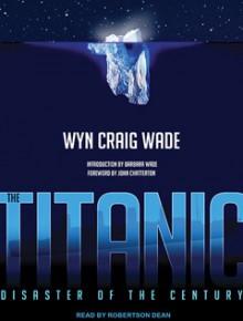 The Titanic: Disaster of the Century (Titanic, No.) - Wyn Craig Wade