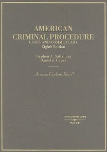 American Criminal Procedure: Cases and Commentary - Stephen A. Saltzburg, Daniel J. Capra