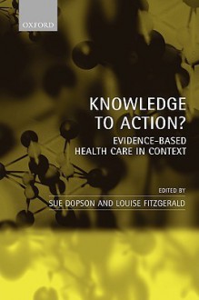 Knowledge to Action?: Evidence-Based Health Care in Context - Sue Dopson