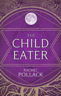 The Child Eater - Rachel Pollack