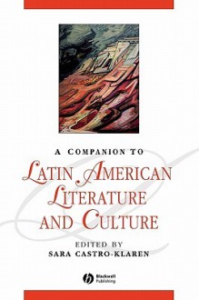 A Companion to Latin American Literature and Culture - Sara Castro-Klarén