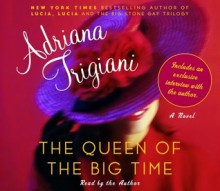 The Queen of the Big Time (Abriged Audio CD) - Adriana Trigiani