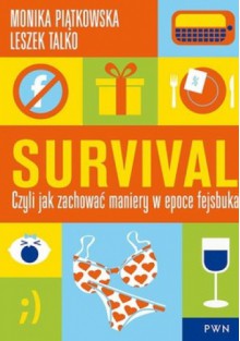 Survival. Czyli jak zachować maniery w epoce fejsbuka - Leszek K. Talko, Monika Piątkowska