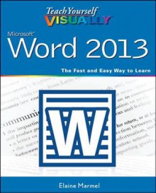 Teach Yourself Visually Word 2013 (Teach Yourself VISUALLY (Tech)) - Elaine Marmel