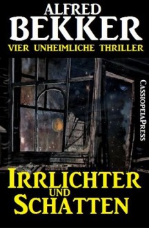 Irrlichter und Schatten (Vier unheimliche Thriller) (Romantic Thriller) (German Edition) - Alfred Bekker, Steve Mayer