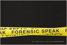 Forensic Speak: How to Write Realistic Crime Dramas - Jennifer Dornbush