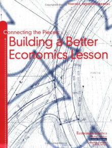 Connecting the Pieces: Building a Better Economics Lesson Teacher's Resource Manual - National Council, Sarapage Mccorkle, John S. Morton, Mark C. Schug, Bonnie T. Meszaros, Mary T. Suiter