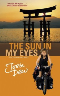 The Sun In My Eyes: Two-Wheeling East - Josie Dew