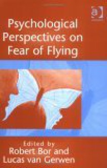 Psychological Perspectives on Fear of Flying - Robert Bor, Lucas Van Gerwen