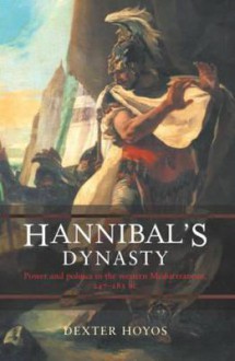 Hannibal's Dynasty: Power and Politics in the Western Mediterranean, 247-183 BC - Dexter Hoyos