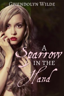 A Sparrow in the Hand (The Hunter's Claim) - Gwendolyn Wilde