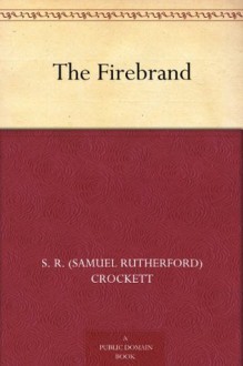 The Firebrand - S. R. (Samuel Rutherford) Crockett