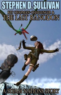 Kit Chapman-Challenger & The Last Ranodon - Special Edition (Steam Nations) - Stephen D. Sullivan