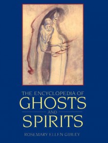 The Encyclopedia Of Ghosts And Spirits - Rosemary Ellen Guiley