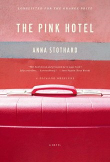 The Pink Hotel: A Novel - Anna Stothard