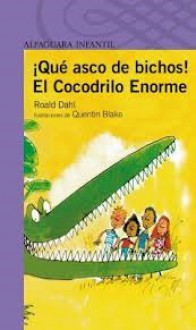 Qué Asco De Bichos! ; El Cocodrilo Enorme - Quentin Blake, Roald Dahl