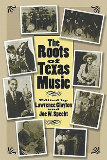 The Roots of Texas Music - Lawrence Clayton, Joe W. Specht