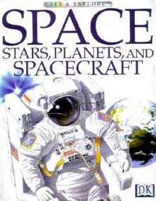 Space, Stars, Planets, and Spacecraft (See & Explore) - Sue Becklake, Deni Bown, Brian Delf