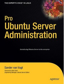 Pro Ubuntu Server Administration (Expert's Voice in Linux) - Sander van Vugt