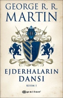 Ejderhaların Dansı: Kısım 1 (Buz ve Ateşin Şarkısı #5, Part 1 of 2) - George R.R. Martin