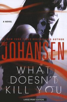 What Doesn't Kill You - Iris Johansen