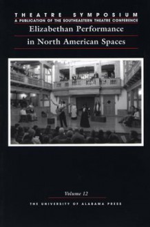 Elizabethan Performance In North American Spaces - Susan Kattwinkel, Annie Smith, Vanessa Schormann, Kevin J. Wetmore Jr., Richard H. Palmer, Franklin Hildy, Sarah Ferguson, David Carlyon, Richard L. Hay, Johanna Schmitz