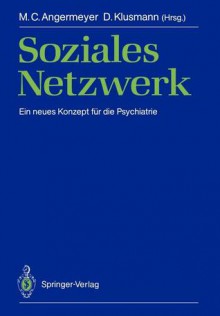 Soziales Netzwerk Ein Neues Konzept Für Die Psychiatrie - Matthias C. Angermeyer, Jules Angst, H. Bickel, B. Cooper, H. Häfner, J. Jaeger, Pavel Novák, T. Konieczna, U. Becker, R. Manz, Dietrich Klusmann, J. Binder, G. Brill, A. Dobler-Mikola, R.D. Hirsch, K. Ibes, B. Röhrle