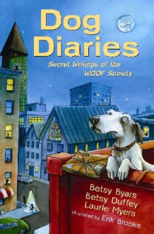 Dog Diaries: Secret Writings of the WOOF Society - Betsy Byars, Betsy Duffey, Laurie Myers, Erik Brooks