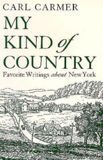 My Kind of Country: Favorite Writings about New York - Carl Lamson Carmer