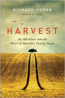 Harvest: An Adventure into the Heart of America's Family Farms - Richard Horan