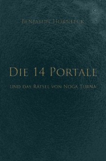 Die 14 Portale und das Rätsel von Noga Turna (German Edition) - Benjamin Hornfeck