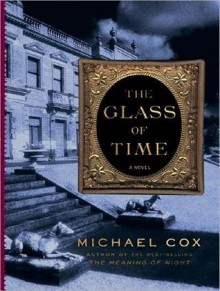 The Glass of Time: A Novel - Michael Cox, Josephine Bailey