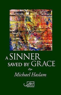 A Sinner Saved by Grace - Michael Haslam