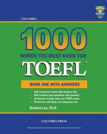 Columbia 1000 Words You Must Know for TOEFL: Book One with Answers - Richard Lee