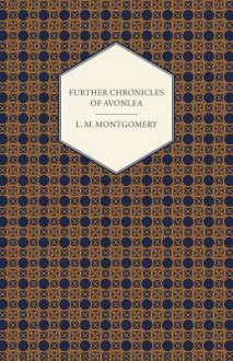 Further Chronicles of Avonlea - L.M. Montgomery