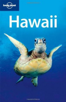 Lonely Planet Hawaii (Regional Travel Guide) - Jeff Campbell, Glenda Bendure, Sara Benson, Ned Friary, Amanda C. Gregg, Scott Kennedy, Ryan Ver Berkmoes, Luci Yamamoto