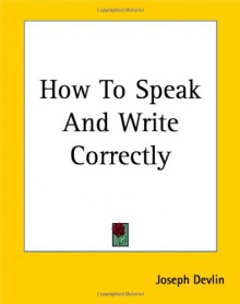 How to Speak and Write Correctly - Joseph Devlin