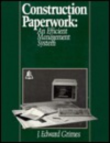 Construction Paperwork: An Efficient Management System - Mark Burgess, J. Edward Grimes